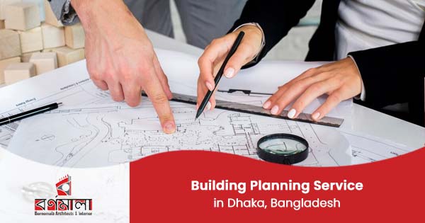 Building planning service in Dhaka, Bangladesh