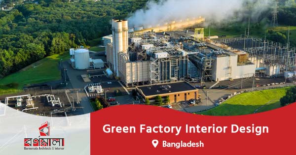 Green Factory Interior Design in Bangladesh
