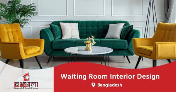 Waiting room interior design in Bangladesh